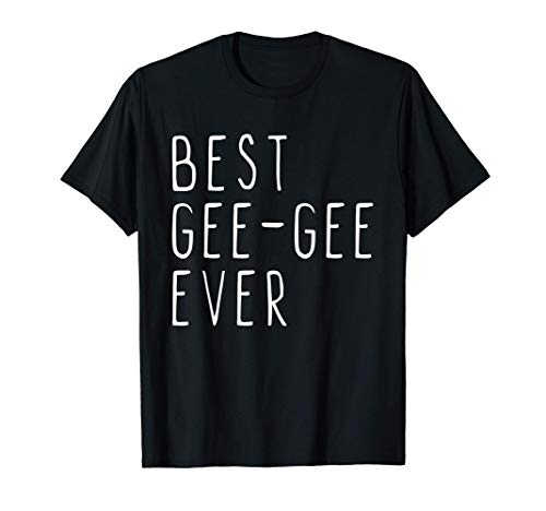 Best Gee-Gee Ever Funny Cool Mother's Day GeeGee Gift T-Shirt