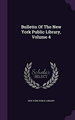Bulletin Of The New York Public Library, Volume 4 1354661524 Book Cover