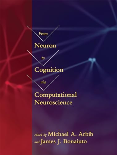 From Neuron to Cognition via Computational Neuroscience (Computational Neuroscience Series)