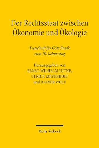 Der Rechtsstaat zwischen Ökonomie und Ökologie: Festschrift f|r Götz Frank zum 70. Geburtstag (German Edition)