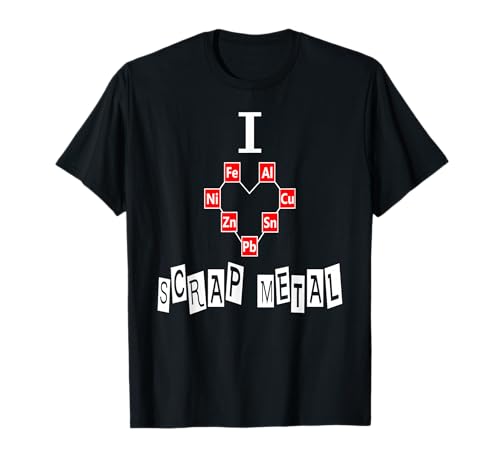 SCRAP METAL SHIRT Gift I Love Scrap Metal T-Shirt Art Weld