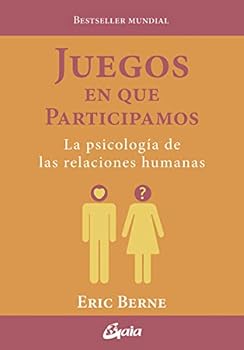 Juegos en que participamos: La psicología de las relaciones humanas