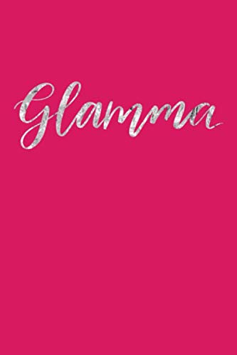 Glamma: Best Grandma Ever - Blank Lined Notebook Beautiful Gift for Grandmother - Notebook 100 Blank Lined College Rule Pages 6 X 9