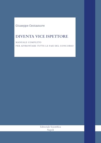 Diventa vice ispettore. Manuale completo per affrontare tutte le fasi del concorso