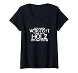 Damen Wer Frauen Versteht Kann Auch Holz Schweissen Ironie Frauen T-Shirt mit V-Ausschnitt