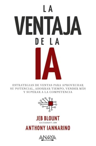 La ventaja de la IA: Estrategias de ventas para aprovechar su potencial, ahorrar tiempo, vender más y superar a la competencia (TÍTULOS ESPECIALES)