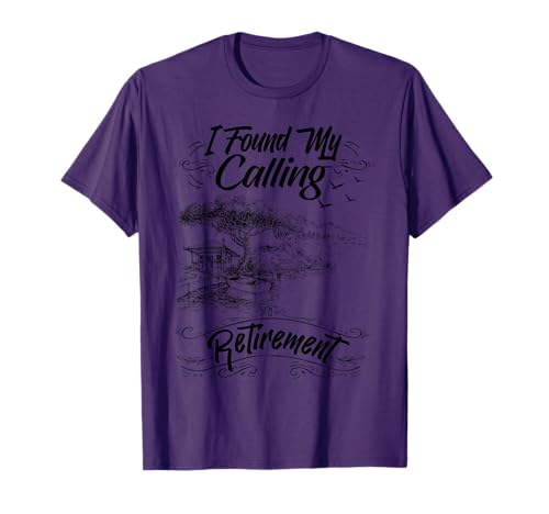 Funny I Found My Calling Retirement Humor Retirees Seniors T-Shirt
