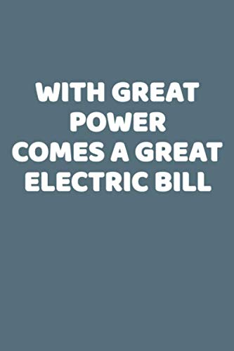 With Great Power Comes A Great Electric Bill: This is a simple yet stylish lined notebook (lined front and back). 112 pages, high quality cover and a handy (6 x 9) inches in size.
