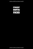 Straight Outta Fucks: Notizbuch Journal Tagebuch 100 linierte Seiten | 6x9 Zoll (ca. DIN A5) (German Edition)