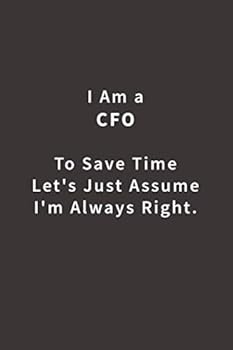 Paperback I Am A CFO To Save Time Let's Just Assume I'm Always Right.: Lined notebook Book
