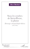 Sous les cendres de Saint-Pierre, la plume: Hommage à Armand Parfait Sédécias (1872-1902) (Témoignages Poétiques) (French Edition)