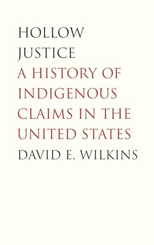 Hollow Justice: A History of Indigenous Claims in the United States (Henry Roe Cloud Series on American Indians and Modernity)