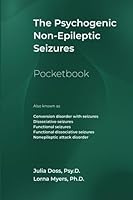 The Psychogenic Non-Epileptic Seizures Pocketbook: also known as Conversion disorder with seizures Dissociative seizures Functional seizures ... seizures Nonepileptic attack disorder B0CFCWVZRT Book Cover