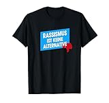 Rassismus ist keine Alternative T-Shirt