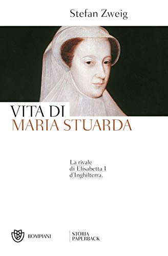 Vita di Maria Stuarda: La rivale di Elisabetta I d'Inghilterr