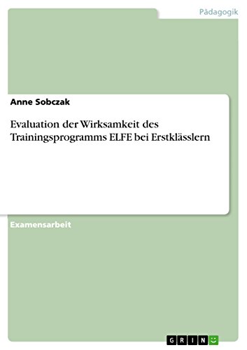 Evaluation der Wirksamkeit des Trainingsprogramms ELFE bei Erstklässlern (German Edition)