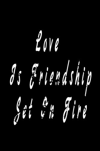 Love is friendship set on fire: Inspirational Journal - Notebook to Write In for Men - Women | Lined Paper | Motivational Quotes Journal (Inspirational Journals to Write In)