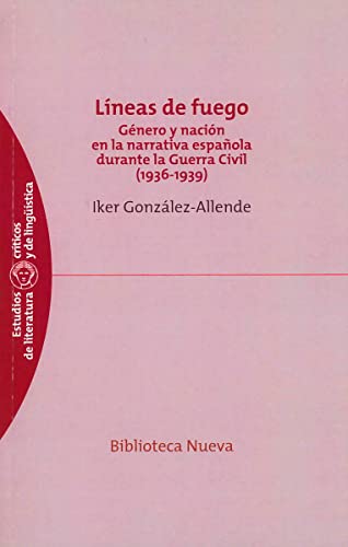 Líneas de fuego: Género y nación en la narrativa durante la Guerra Civil (OBRAS CLAS. LITERATURA / ESTUDIO CRITICO)