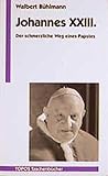 Johannes XXIII.: Der schmerzliche Weg eines Papstes. Mit dem authentischen Text der Konzilseröffnungsrede (Topos Taschenbücher) - Walbert Bühlmann 
