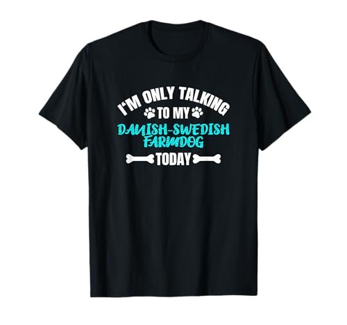 I'm Only Talking To My Danish-Swedish Farmdog Today Dansky T-Shirt