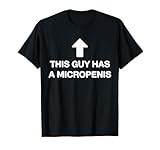 This Guy Has A Micropenis Funny Stupid Cringe Meme Weird T-Shirt