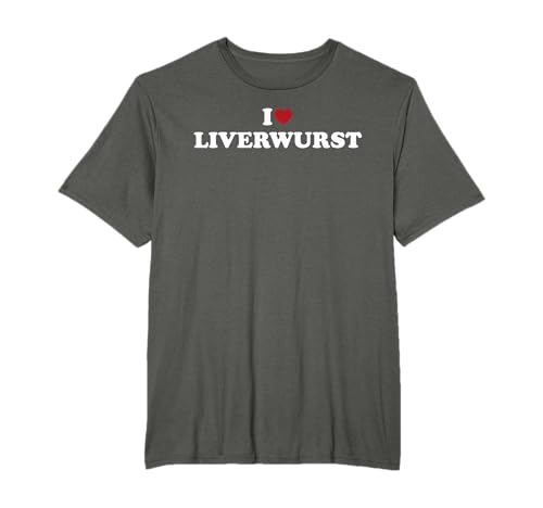 I Love Liverwurst Food Phrase T-Shirt