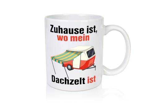 Zuhause ist wo mein Dachzelt ist | Zelten | Campen - Tasse Weiss -...
