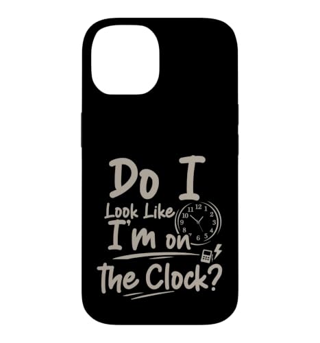 Do I Look Like I'm On The Clock Sarcastic Funny Quote �X�}�z�P�[�X iPhone 14 �p