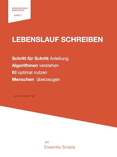 Lebenslauf schreiben: Schritt für Schritt Anleitung zur Bewerbung. : Der überzeugende CV: KI-optimiert für Jobsuche & Karriere. Mit Mustern, Vorlagen & ... Erfolg. (Der Bewerbungs Navigator 1)