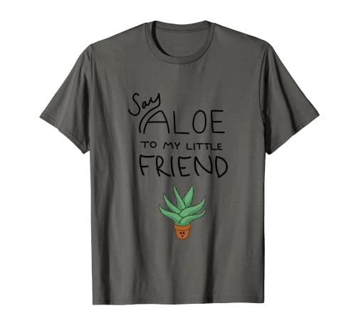 Say Aloe To My Little Friend T-Shirt