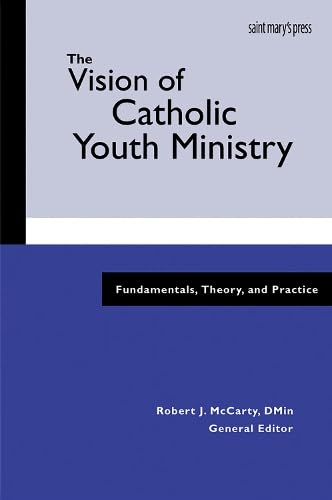 The Vision of Catholic Youth Ministry: Fundamentals, Theory, and Practice