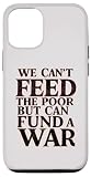 Paz contra la guerra No podemos alimentar a los pobres, pero podemos financiar una guerra Carcasa para iPhone 12/12 Pro