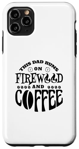 This Dad Runs On Firewood And Coffee - ʔ X}zP[X iPhone 11 Pro Max p