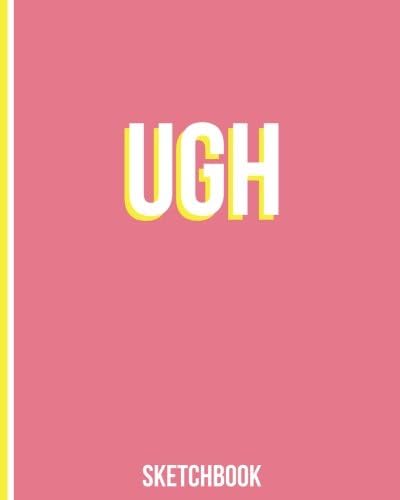 Ugh Sketchbook: A 200 Page 8x10 Journal with Blank Framed Paper for Drawing and Sketching - Cute Pink Notebook for Artists