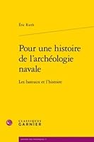 Pour Une Histoire de l'Archeologie Navale: Les Bateaux Et l'Histoire 2406088472 Book Cover