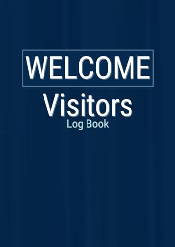 Welcome Visitors Log Book: A4 Sign In & Out System for Front Desks, Offices & Businesses to Manage Guests, Clients, and Event Attendees with Ease