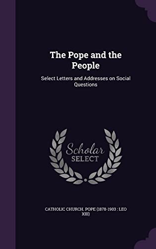 The Pope and the People: Select Letters and Addresses on Social Questions