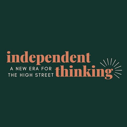 Independent Thinking - Exploring a new era for the high street cover art