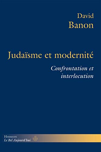 Télécharger Judaïsme et modernité: Confrontation et interlocution Livre eBook France