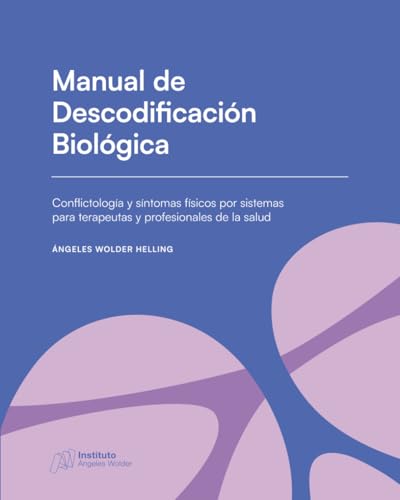 Manual de Descodificación Biológica: Conflictología y síntomas físicos por sistemas para terapeutas y profesionales de la salud
