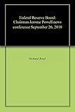 Federal Reserve Board: Chairman Jerome Powell news conference September 26, 2018
