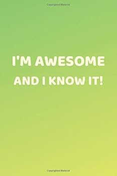 Positive Journal Notebook - I'm Awesome and I Know It! - (100 Pages, Funny Journal for Happy People, Journal with Funny Cover, Funny Journals to Write in, Gift for Happy People)