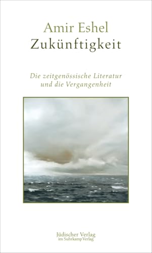 Zukünftigkeit: Die zeitgenössische Literatur und die Vergangenheit