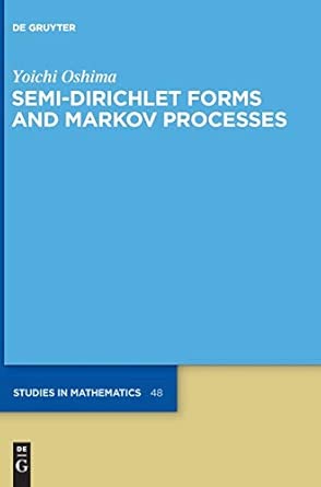 Semi-Dirichlet Forms and Markov Processes (De Gruyter Studies in Mathematics): 48 Semi-Dirichlet Forms and Markov Processes (De Gruyter Studies in Mathematics): 48 book cover