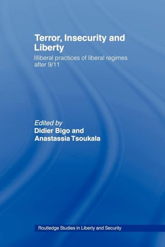 Terror, Insecurity and Liberty: Illiberal Practices of Liberal Regimes after 9/11 (Routledge Studies in Liberty and...