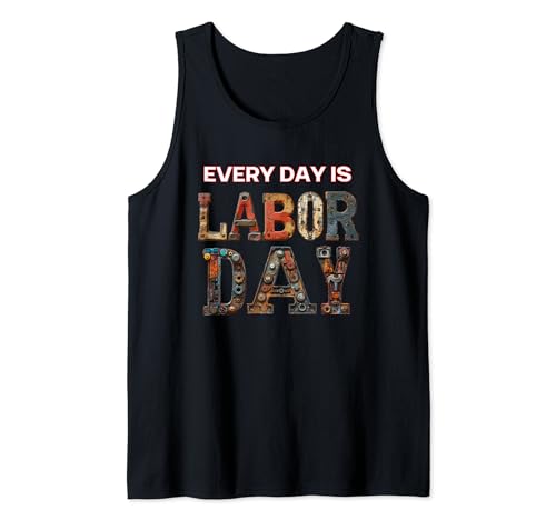 Every Day Is Labor Day Cool Labor Worker For Men Tank Top