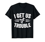 Best Friend Troublemaker I Get Us Out Of Trouble T-Shirt