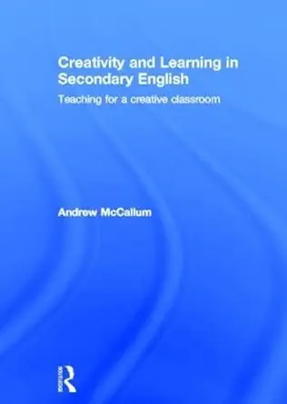 Creativity and Learning in Secondary English: Teaching for a creative classroom-Wow! eBook