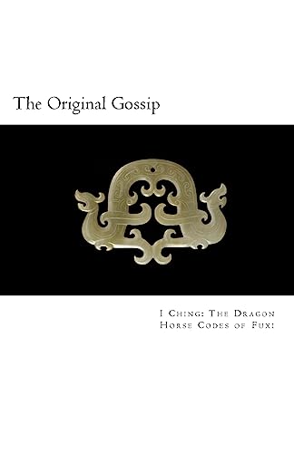 The Original Gossip: China's Oldest Dao (Dragon Horse Codes of Fu XI)