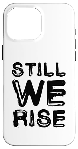 Still We Rise motivational inspirational quote �X�}�z�P�[�X iPhone 16 Pro Max �p